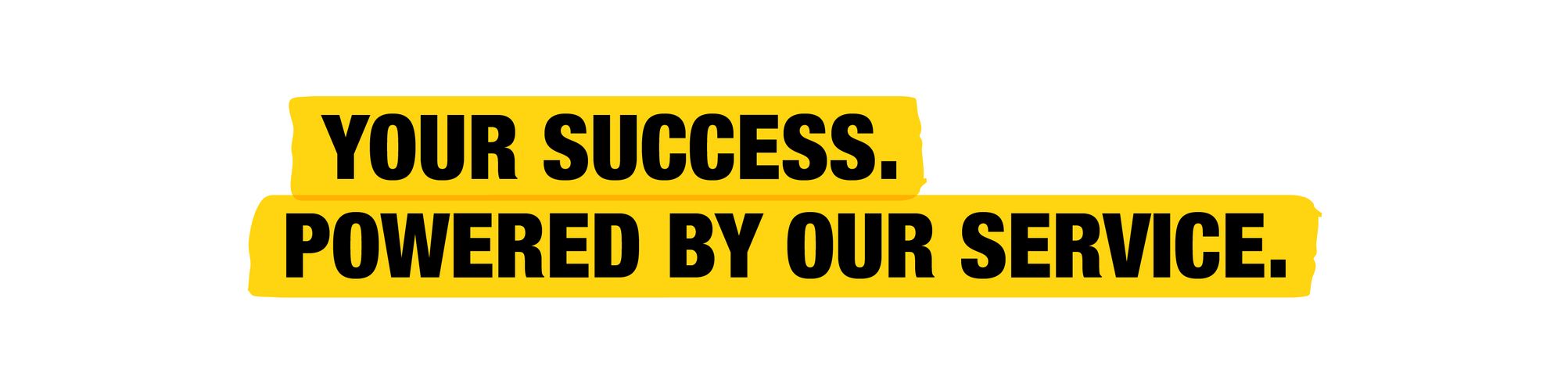 Your success. Powered by our service.